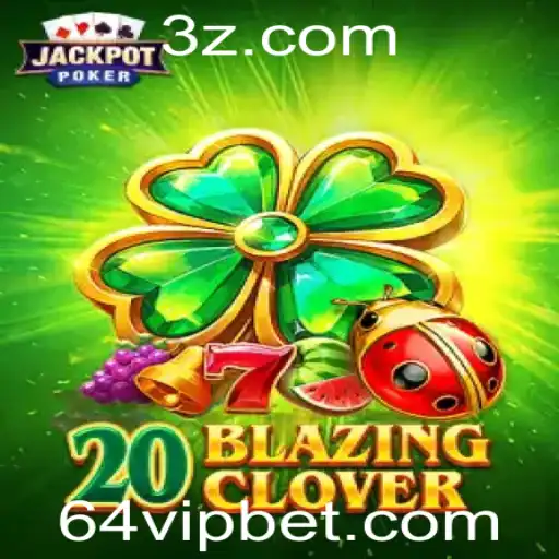 64 bet - Explorando o Jogo 20BlazingClover: Diversão e Estratégia nas Apostas 64 Bet